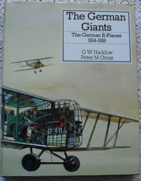 The German Giants: The German R-Planes 1914-1918 by G. W. Haddow and Peter M. Grosz