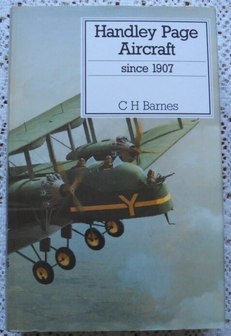Handley Page Aircraft since 1907 by C.H. Barnes (revised by Derek N James)
