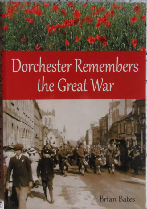 Dorchester Remembers the Great War by Brian Bates