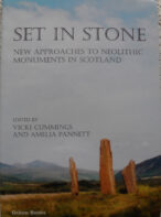 Set in Stone New Approaches to Neolithic Monuments in Scotland Edited by Vicki Cummings and Amelia Pannett
