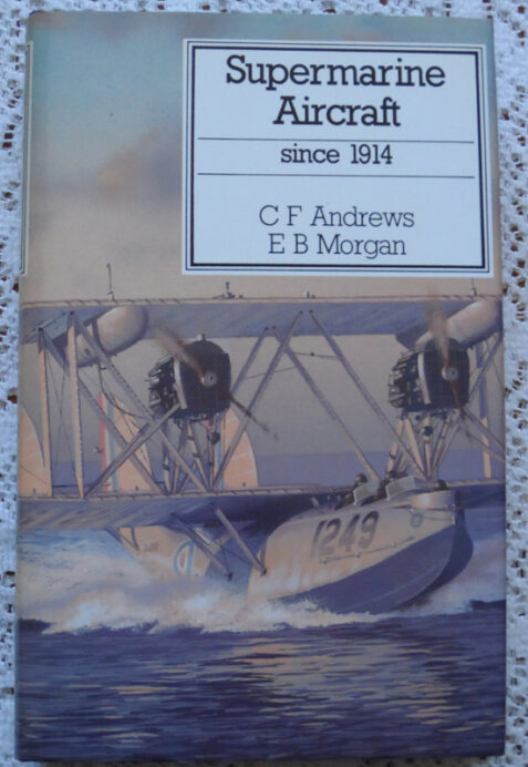 Supermarine Aircraft Since 1914 by C F Andrews and E B Morgan