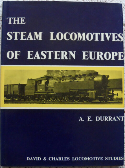The Steam Locomotives of Eastern Europe by A. E. Durrant