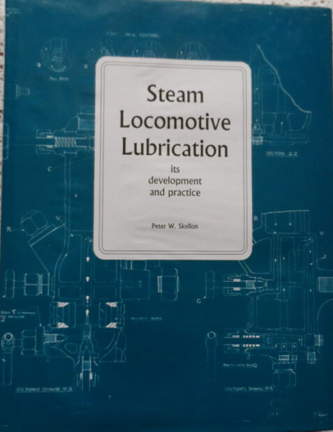 Steam Locomotive Lubrication: It's Development and Practice by Peter W. Skelton