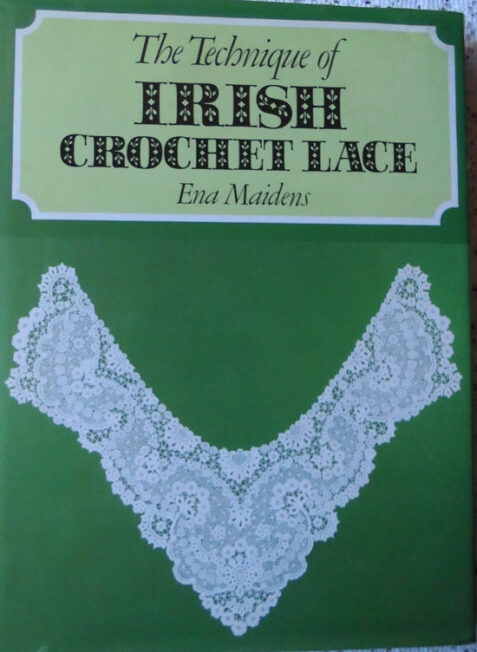 The Technique of Irish Crochet Lace by Ena Maidens