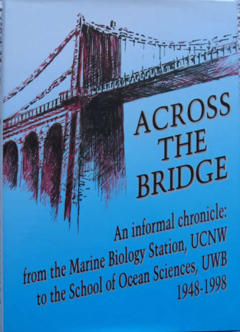 Across the Bridge An Informal Chronicle: From the Marine Biology Station, UCNW to the School of Ocean Studies, UWB 1948-1998 by Ioanna S. M. Psalti