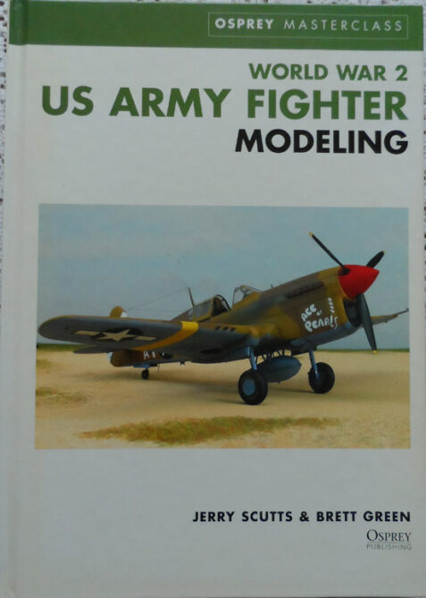 World War Two US Army Fighter Modeling by Jerry Scutts & Brett Green