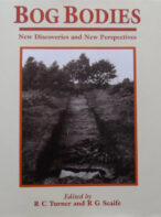 Bog Bodies: New Discoveries and New Perspectives Edited by R C Turner & R G Scaife