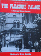 The Pleasure Palace A History of Wigan Cinemas By Brian Murphy