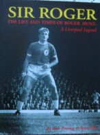 Sir Roger: The Life and Times of Roger Hunt, A Liverpool Legend by Ivan Ponting & Steve Hale