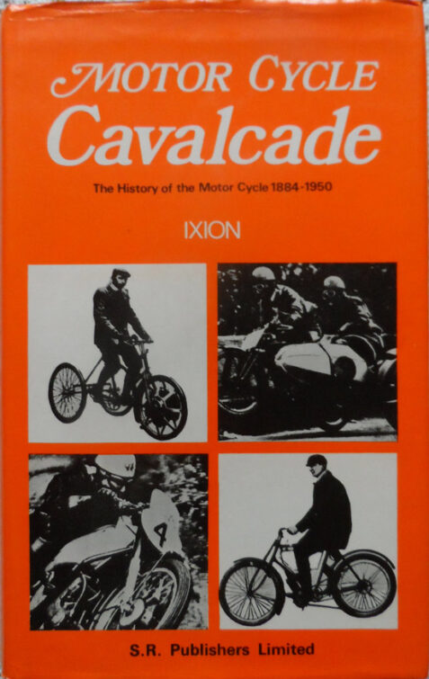 Motor Cycle Cavalcade: The History of the Motor cycle 1884-1950 - Ixion