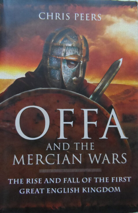 Offa and the Mercian Wars: The Rise and Fall of the First Great English Kingdom