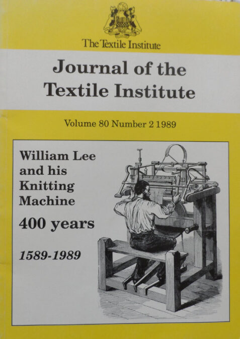 William Lee and his Knitting Machine: 400 years 1589-1989: Journal of the Textile Institute Vol 80 No.2 1989