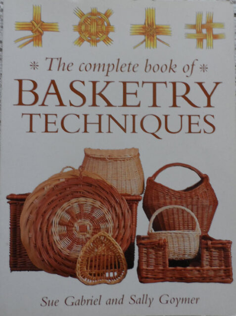 The Complete Book of Basketry Techniques By Sue Gabriel and Sally Goymer