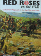 Red Roses on the Veldt: Lancashire Regiments in the Boer War, 1899-1902