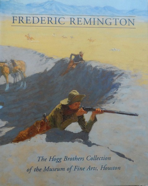 Frederic Remington: The Hogg Brothers Collection of the Museum of Fine Arts, Houston