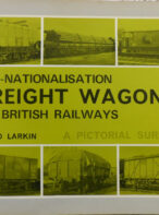 Pre-Nationalisation Freight Wagons on British Railways: A Pictorial Survey By David Larkin