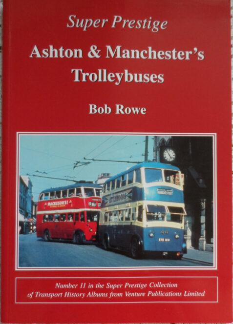Ashton and Manchester's Trolleybuses; Number 11 in the Super Prestige Collection of Transport History Albums From Venture