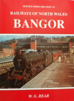 Railways of North Wales: Bangor (Scenes from the Past: 14) By W. G. Rear