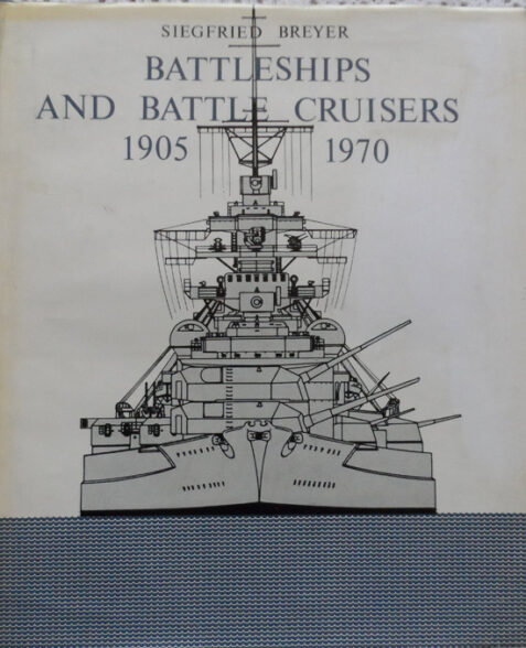 Battleships and Battle Cruisers 1905-1970: Historical Development of the Capital Ship By Siegfried Breyer