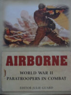 Airborne: World War ll Paratroopers in Combat Edited by Julie Guard
