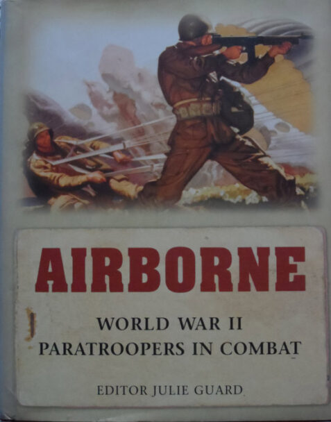 Airborne: World War ll Paratroopers in Combat Edited by Julie Guard