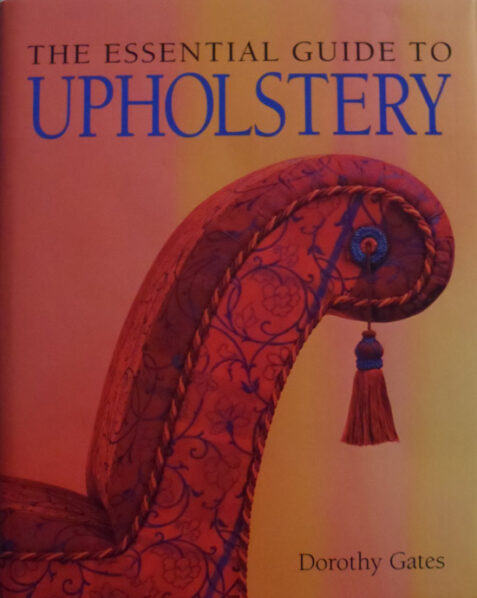 The Essential Guide to Upholstery By Dorothy Gates