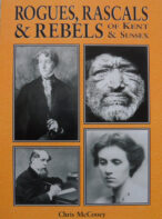 Rogues, Rascals & Rebels of Kent & Sussex By Chris McCooey - Signed Copy