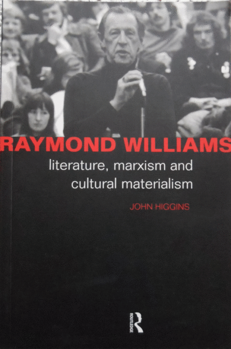 Raymond Williams: Literature, Marxism and Cultural Materialism By John Higgins