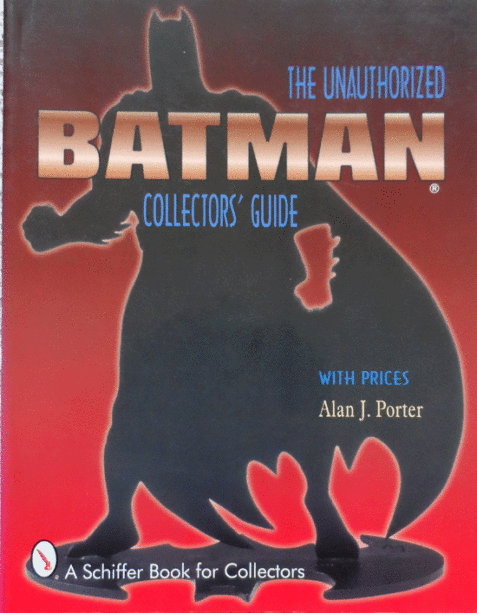 Batman: The Unauthorized Collectors' Guide (A Schiffer Book for Collectors)