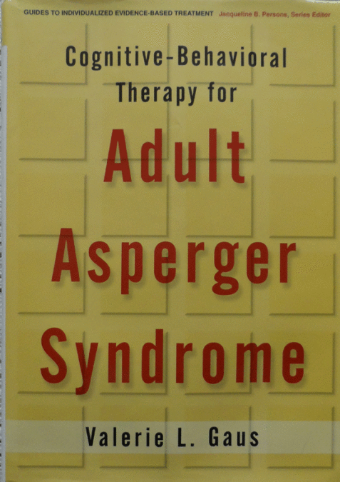 Cognitive-Behavioral Therapy for Adult Asperger Syndrome By Valerie L. Gaus