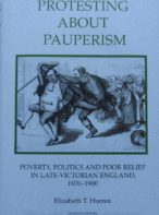 Protesting about Pauperism: Poverty, Politics and Poor Relief in Late-Victorian England, 1870-1900