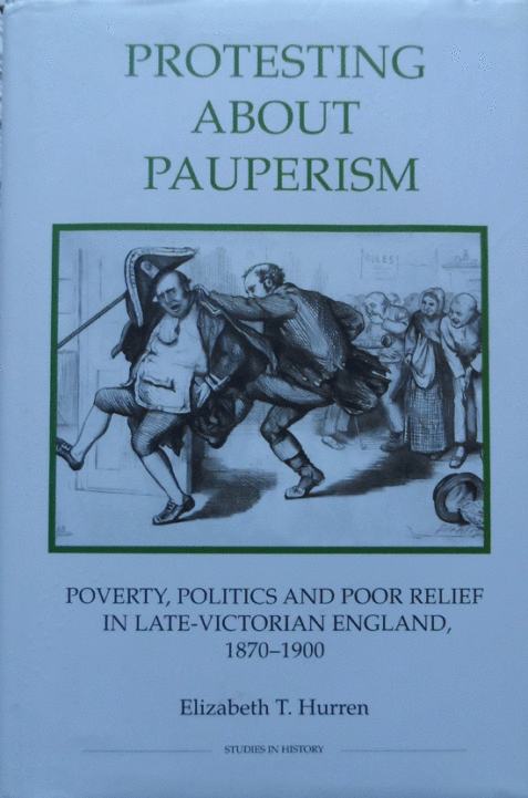 Protesting about Pauperism: Poverty, Politics and Poor Relief in Late-Victorian England, 1870-1900