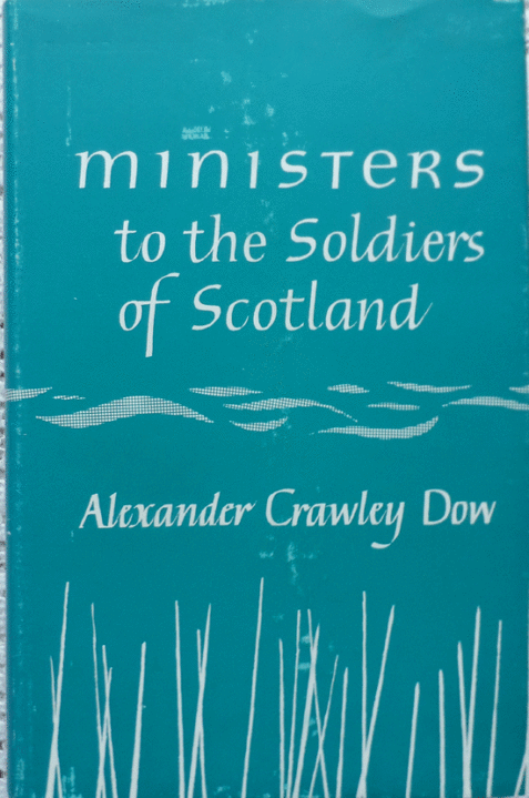 Ministers to the Soldiers of Scotland By Alexander Crawley Dow