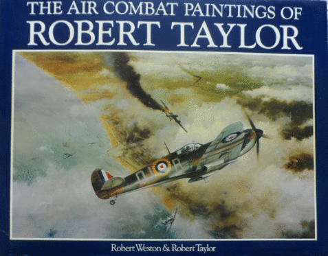 The Air Combat Paintings Of Robert Taylor Volume 1