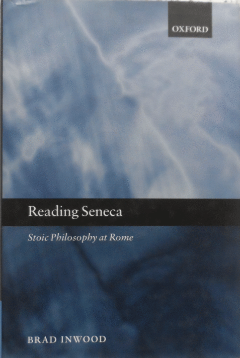 Reading Seneca: Stoic Philosophy at Rome By Brad Inwood
