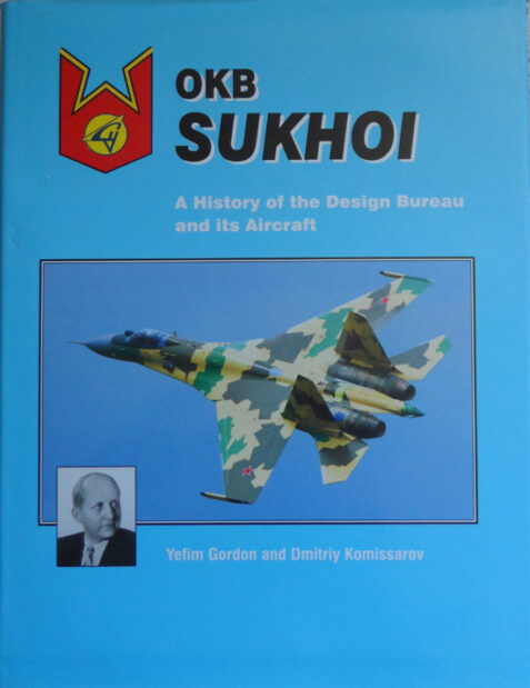 OKB Sukhoi: A History of the Design Bureau and its Aircraft - 2010 Edition