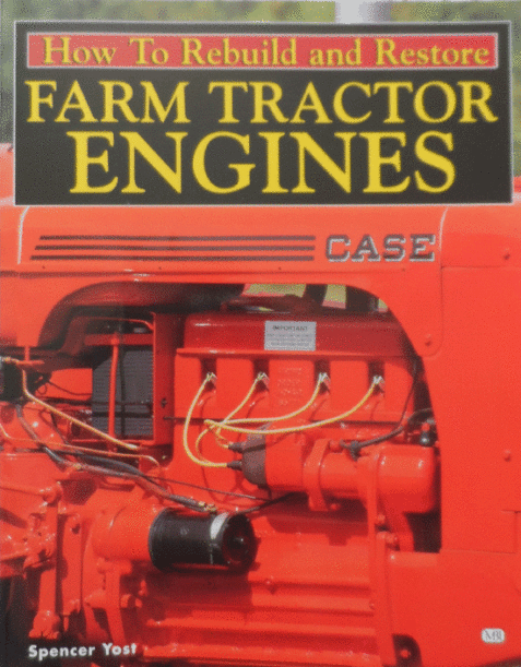 How to Rebuild and Restore Farm Tractor Engines By Spencer Yost
