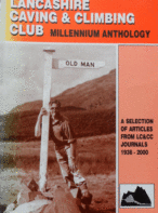 Lancashire Caving and Climbing Club. Millennium Anthology. A Selection of Articles from LC&CC Journals 1936 - 2000