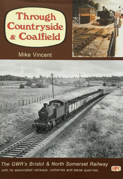 Through Countryside & Coalfield: The GWR's Bristol & North Somerset Railway, with its Associated Railways,Collieries and Stone Quarries