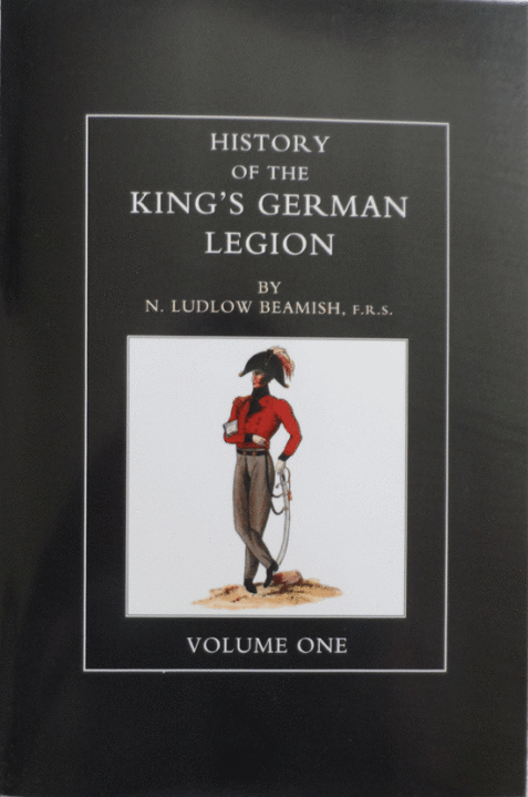 History of the Kings German Legion: Volume 1 By N. Ludlow Beamish