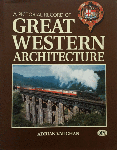 A Pictorial Record of Great Western Architecture By Adrian Vaughan