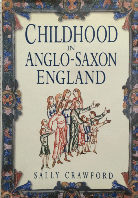 Childhood in Anglo-Saxon England By Sally Crawford