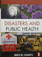 Disasters and Public Health: Planning and Response By Bruce W. Clements