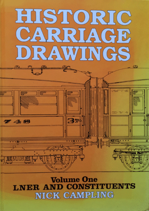 Historic Carriage Drawings Volume One: LNER and Constituents By Nick Campling