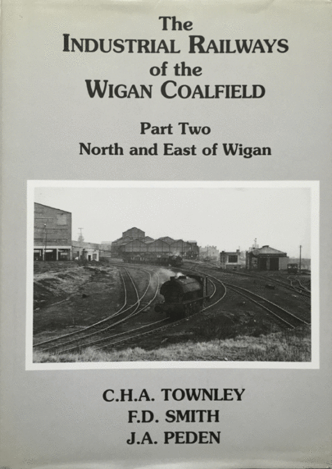 The Industrial Railways of the Wigan Coalfield Part Two: North and East of Wigan
