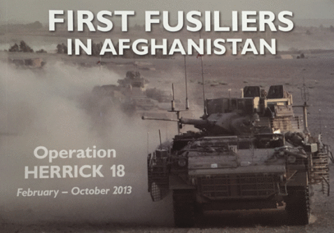 First Fusiliers in Afghanistan: Operation Herrick, 18 February-October 2013