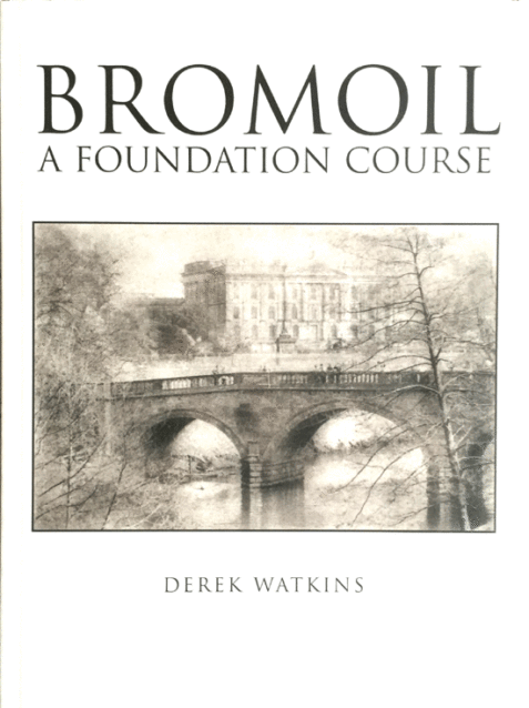 Bromoil: A Foundation Course By Derek Watkins
