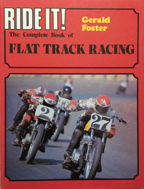Ride It! The Complete Book of Flat Track Racing By Gerald Foster