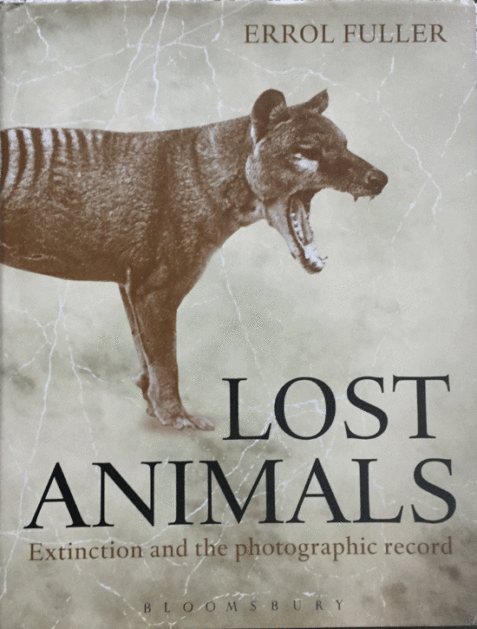 Lost Animals: Extinction and the Photographic Record By Errol Fuller