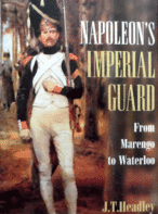 Napoleon's Imperial Guard: From Marengo to Waterloo By J. T Headly
